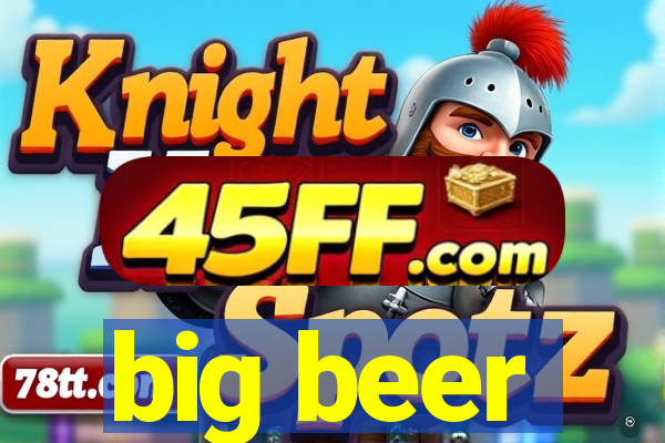big beer